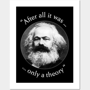 Karl Marx after all it was only a theory Posters and Art